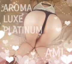 AROMA LUXE PLATINUM　あみ